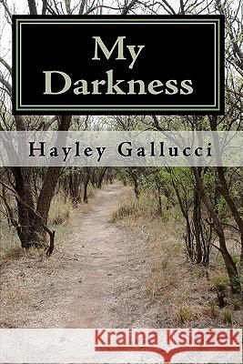 My Darkness Hayley Gallucci Hayley Gallucci 9781448661985 Createspace