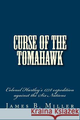 Curse of the Tomahawk James B. Miller 9781448664528 Createspace