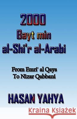 2000 Bayt Min Al-Shi'r Al-Arabi: From Emri Al Qays to Nizar Qabbani Hasan Yahya 9781448665402 Createspace
