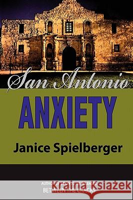 San Antonio Anxiety Janice Spielberger Donna Taddeo 9781448669219 Createspace