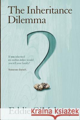 The Inheritance Dilemma: An intriguing story abouttwo families who connect in remarkable circumstances O'Mahony, Eddie J. 9781448673513 Createspace