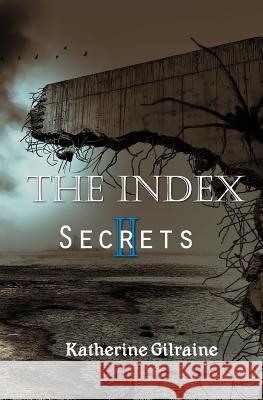 The Index: Book 2: Secrets Katherine Gilraine Jenna Bacci 9781448675449 Createspace