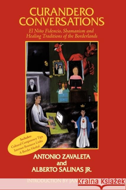 Curandero Conversations: El Niño Fidencio, Shamanism and Healing Traditions of the Borderlands Zavaleta, Antonio 9781449000882 Authorhouse