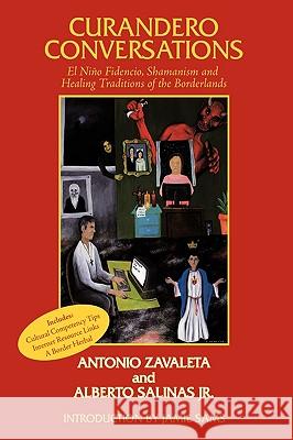 Curandero Conversations: El Niño Fidencio, Shamanism and Healing Traditions of the Borderlands Zavaleta, Antonio 9781449000899 Authorhouse