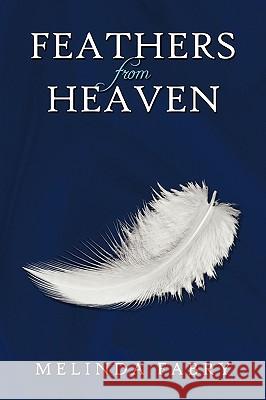 Feathers from Heaven Melinda Fabry 9781449014216 Authorhouse