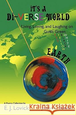 It's a Di-VERSE World: Living, Loving, and Laughing on God's Green Earth E. J. Lovick 9781449014858 AuthorHouse