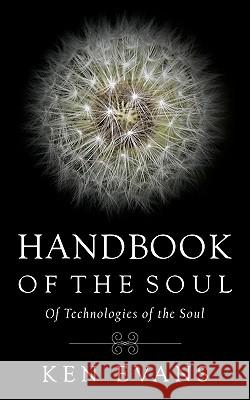 Handbook of the Soul: Of Technologies of the Soul Evans, Ken 9781449026363 Authorhouse