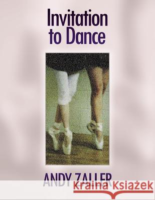 Invitation to Dance Andy Zaller 9781449033286 Authorhouse