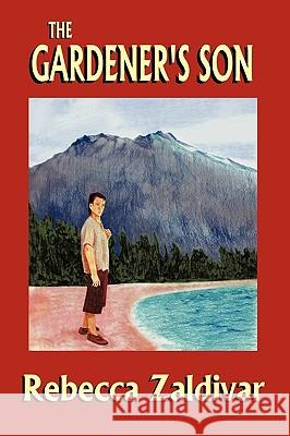 The Gardener's Son Rebecca Zaldivar 9781449046835 Authorhouse