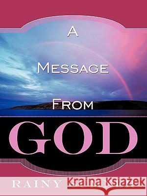 A Message from God: A True Story Sumner, Rainy 9781449049539