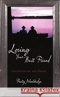 Losing Your Best Friend: Vacancies of the Heart Wooldridge, Frosty 9781449062224