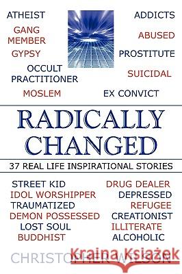 Radically Changed: 37 Real Life Inspirational Stories Wilson, Christopher 9781449081454 Authorhouse