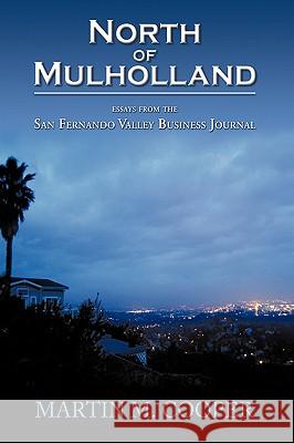 North of Mulholland: Essays from the San Fernando Valley Business Journal Cooper, Martin M. 9781449082123
