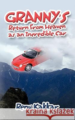 Granny's Return from Heaven as an Incredible Car Kakkar, Renu 9781449098599 Authorhouse