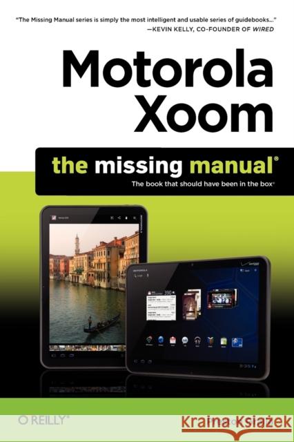 Motorola Xoom: The Missing Manual Preston Gralla 9781449301750 0