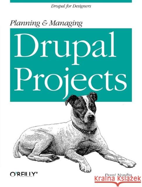 Planning and Managing Drupal Projects: Drupal for Designers Nordin, Dani 9781449305482 O'Reilly Media