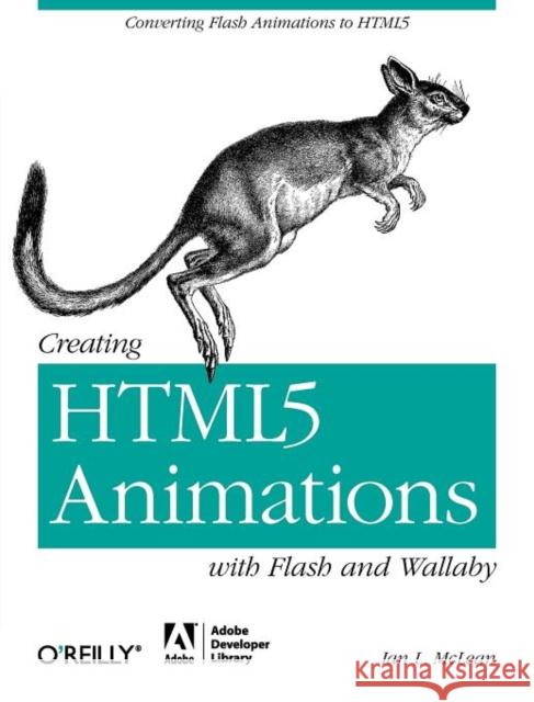 Creating Html5 Animations with Flash and Wallaby: Converting Flash Animations to Html5 McLean, Ian L. 9781449307134 O'Reilly Media