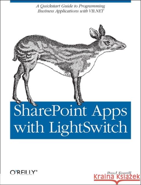 Sharepoint Apps with Lightswitch: A QuickStart Guide to Programming Business Applications in VB.NET Ferrill, Paul 9781449321161 O'Reilly Media