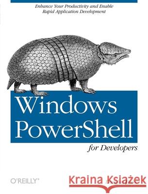 Windows Powershell for Developers: Enhance Your Productivity and Enable Rapid Application Development Finke 9781449322700 O'Reilly Media