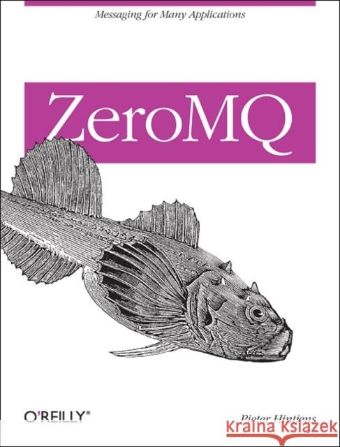 ZeroMQ: Messaging for Many Applications Hintjens, Pieter 9781449334062 O'Reilly Media