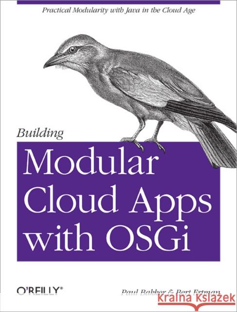 Building Modular Cloud Apps with Osgi: Practical Modularity with Java in the Cloud Age Bakker, Paul 9781449345150 O'Reilly Media