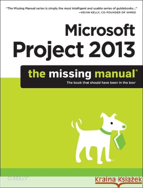 Microsoft Project 2013: The Missing Manual Bonnie Biafore 9781449357962 0