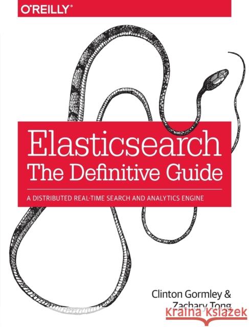 Elasticsearch: The Definitive Guide: A Distributed Real-Time Search and Analytics Engine Gormley, Clinton; Tong, Zachary 9781449358549 John Wiley & Sons