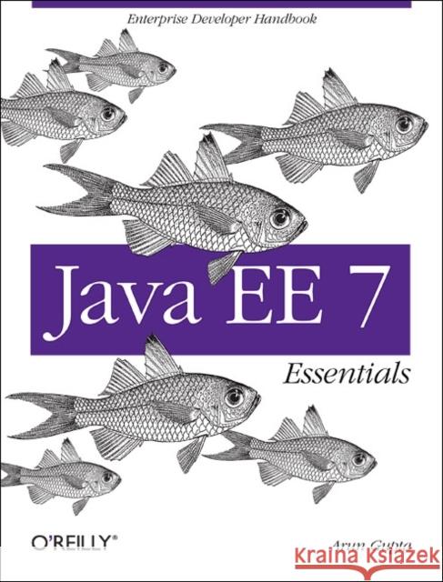 Java Ee 7 Essentials: Enterprise Developer Handbook Gupta, Arun 9781449370176
