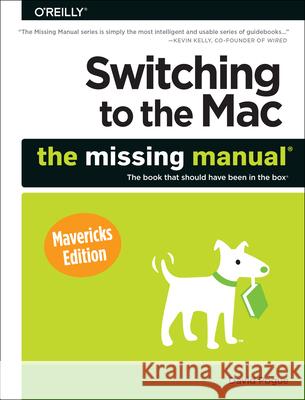 Switching to the Mac: The Missing Manual, Mavericks Edition Pogue, David 9781449372262 John Wiley & Sons