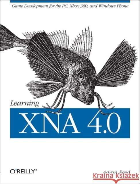Learning Xna 4.0: Game Development for the Pc, Xbox 360, and Windows Phone 7  9781449394622 O'Reilly Media