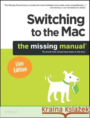 Switching to the Mac: The Missing Manual, Lion Edition: The Missing Manual, Lion Edition David Pogue 9781449398538 O'REILLY