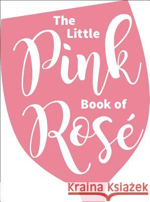 The Little Pink Book of Rosé Andrews McMeel Publishing 9781449486990