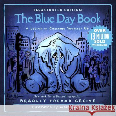 The Blue Day Book Illustrated Edition: A Lesson in Cheering Yourself Up Greive, Bradley Trevor 9781449490294 Andrews McMeel Publishing