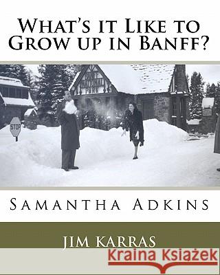 What's it Like to Grow up in Banff? Karras, Jim 9781449508654 Createspace