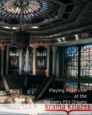 Playing MIDI Live At The Rodgers PDI Organs and the MX-200 Jones Aago, Noel 9781449541538 Createspace