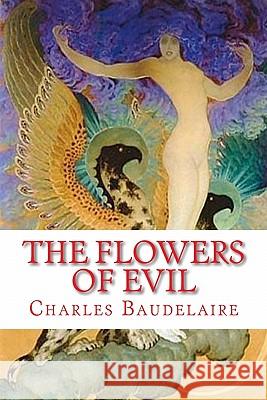 The Flowers of Evil Charles Baudelaire 9781449555436 Createspace