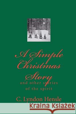 A Simple Christmas Story C. Lyndon Hensle 9781449560348 Createspace