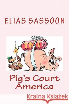 Pig's Court America Elias Sassoon 9781449575861 Createspace