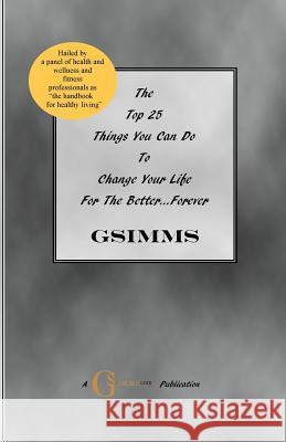 The Top 25 Things You Can Do To Change Your Life For The Better...Forever Simms, G. 9781449597146