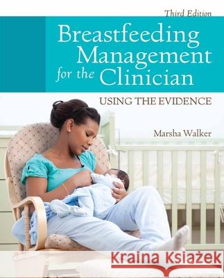 Breastfeeding Management for the Clinician: Using the Evidence Marsha Walker 9781449694654 0