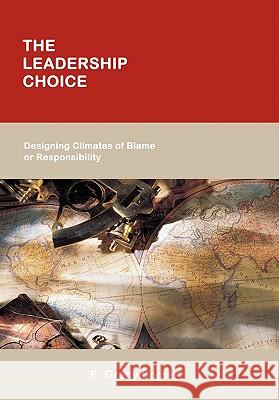 The Leadership Choice: Designing Climates of Blame or Responsibility Bogue, E. Grady 9781449702441
