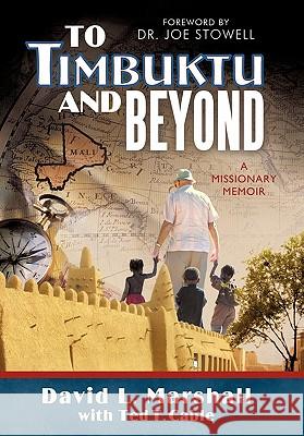 To Timbuktu and Beyond: A Missionary Memoir Marshall, David L. 9781449708085 WestBow Press