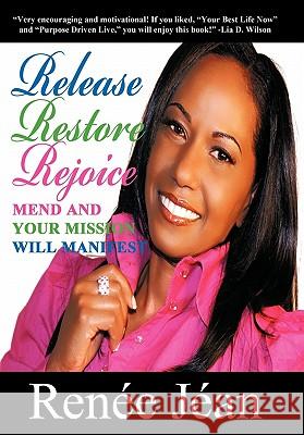 Release Restore Rejoice: Mend and Your Mission Will Manifest J. an, Ren E. 9781449710330 WestBow Press