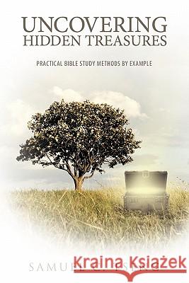 Uncovering Hidden Treasures: Practical Bible Study Methods by Example Tseng, Samuel C. 9781449712761