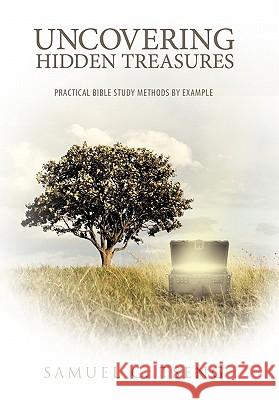 Uncovering Hidden Treasures: Practical Bible Study Methods by Example Samuel C. Tseng 9781449712778
