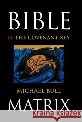 Bible Matrix II: The Covenant Key Bull, Michael 9781449723767 WestBow Press