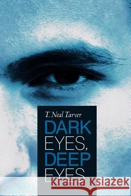 Dark Eyes, Deep Eyes T. Neal Tarver   9781449738044 Westbow Press