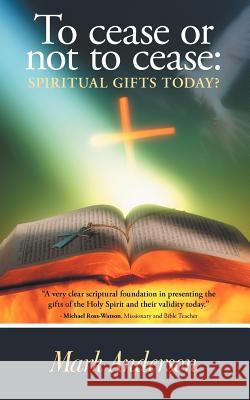 To Cease or Not to Cease: Spiritual Gifts Today? Anderson, Mark 9781449753542
