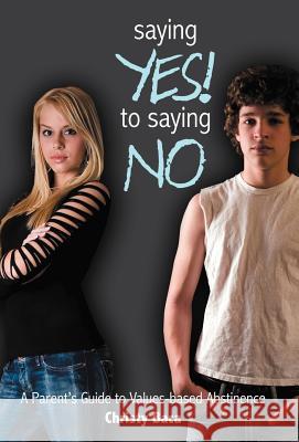 Saying Yes! to Saying No: A Parent's Guide to Values-Based Abstinence Baca, Christy 9781449756895 WestBow Press
