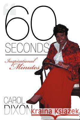 60 Seconds: Inspirational Minutes Dixon, Carol 9781449764418